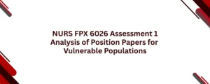 NURS FPX 6026 Assessment 1 Analysis of Position Papers for Vulnerable Populations
